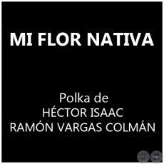 MI FLOR NATIVA - Polka de HÉCTOR ISAAC y RAMÓN VARGAS COLMÁN